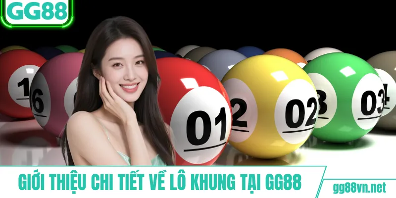 Giới thiệu chi tiết về lô khung tại GG88