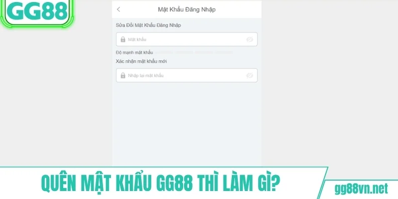 Quên mật khẩu GG88? Cách lấy lại siêu đơn giản